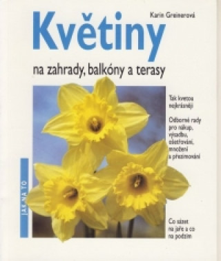 Könyv Květiny na zahrady, balkóny a terasy Karin Greinerová