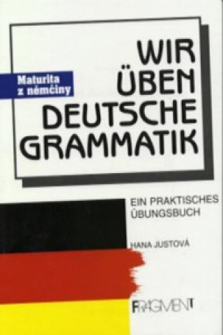 Könyv Wir üben deutsche Grammatik Hana Justová