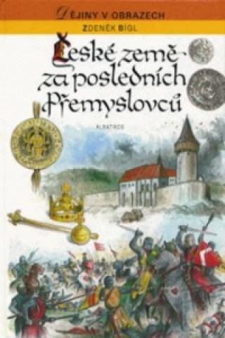 Könyv České země za posledních Přemyslovců Zdeněk Bígl