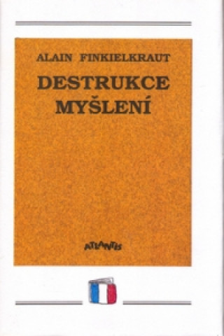 Książka Destrukce myšlení Alain Finkielkraut