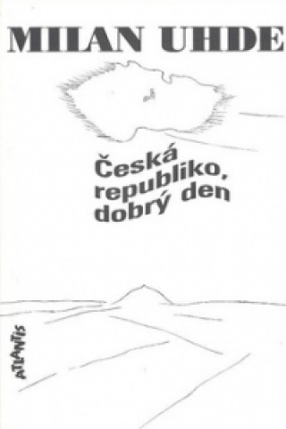 Könyv Česká republiko, dobrý den Milan Uhde
