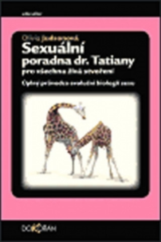 Kniha Sexuální poradny dr.Tatiany pro všechna živá stvoření Olivia Judsonová
