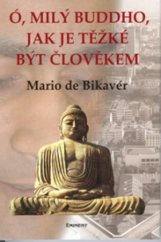 Kniha Ó, milý Buddho, jak těžké je.. Mario de Bikavér