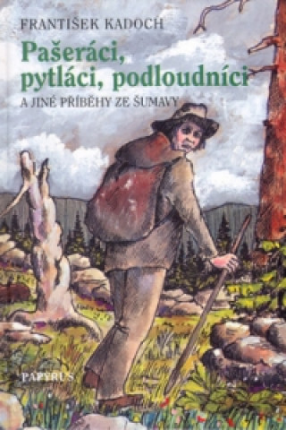 Kniha Pašeráci, pytláci a podloudníci František Kadoch