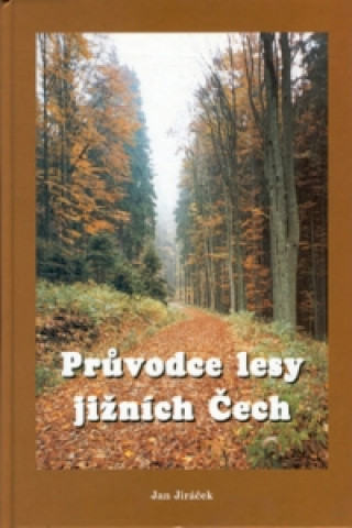 Tiskovina Průvodce lesy jižních Čech Jan Jiráček