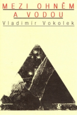 Könyv Mezi ohněm a vodou Vladimír Vokolek