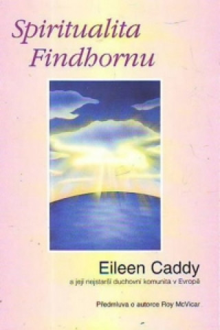 Könyv Spiritualita Findhornu Eileen Caddy