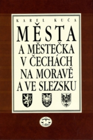 Книга Města a městečka 1.díl v Čechách, na Moravě a ve Slezsku Karel Kuča