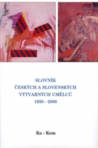 Knjiga Slovník českých a slovenských výtvarných umělců 1950 - 200 Ka-Kom 