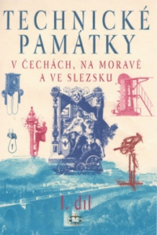 Book Technické památky v Čechách, na Moravě a ve Slezsku I. díl Hana Hlušičková