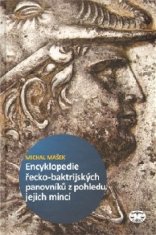 Książka Encyklopedie řecko-baktrijských a indo-řeckých panovníků z pohledu jejich mincí Michal Mašek