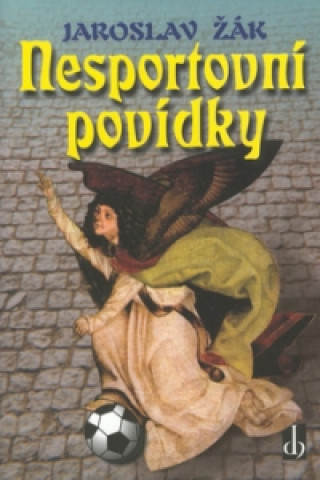 Kniha Nesportovní povídky Jaroslav Žák