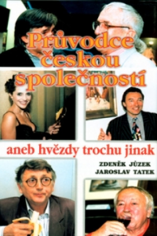 Kniha Průvodce českou společností aneb hvězdy trochu jinak Jaroslav Tatek