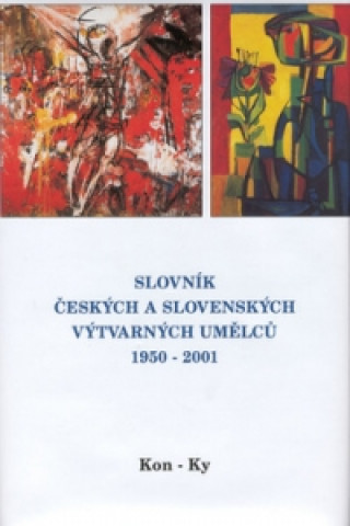 Carte Slovník českých a slovenských výtvarných umělců 1950 - 2001 Kon-Ky 