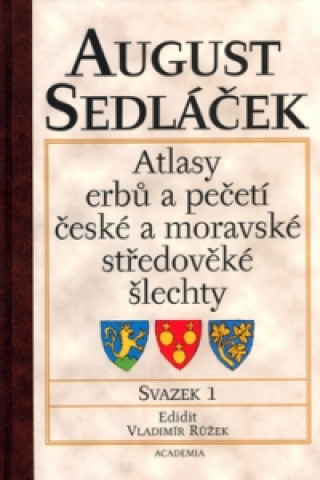 Könyv Atlasy erbů a pečetí české a moravské středověké šlechty August Sedláček