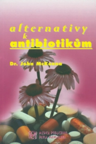 Книга Alternativy k antibiotikům John McKenna
