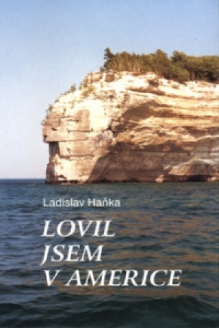 Kniha Lovil jsem v Americe Ladislav Haňka