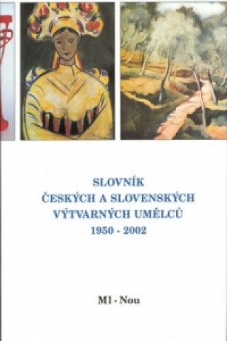 Könyv Slovník českých a slovenských výtvarných umělců 1950 - 2002 Ml-Nou 
