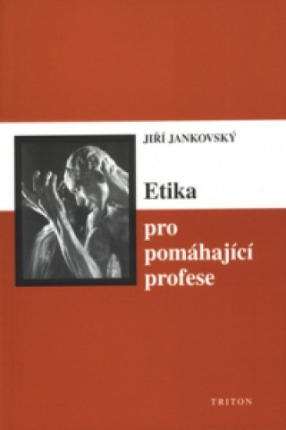Книга Etika pro pomáhající profese Jiří Jankovský