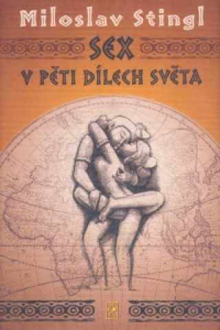 Kniha Sex v pěti dílech světa Miloslav Stingl