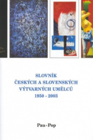 Книга Slovník českých a slovenských výtvarných umělců 1950 -2003 Pau-Pop 