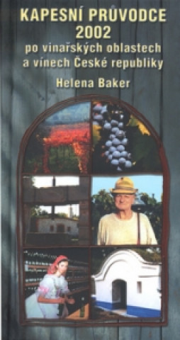 Carte Kapesní průvodce 2002 po vinařských oblastech a vínech České republiky Helena Baker