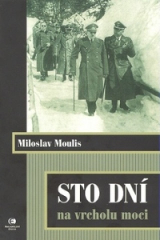 Könyv Sto dní na vrcholu moci Miloslav Moulis