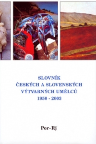 Könyv Slovník českých a slovenských výtvarných umělců 1950 - 2003 Por-Rj 