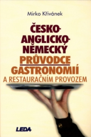 Könyv Česko-anglicko-německý průvodce gastronomií a restauračním provozem Mirko Křivánek