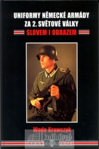 Kniha Uniformy německé armády za 2.světové války Wade Krawczyk