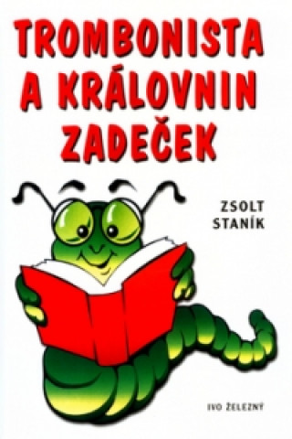 Книга Trombonista a královnin zadeček Staník Zsolt