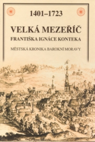 Könyv Velká Mezeříč Františka Ignáce Konteka Martin Štindl