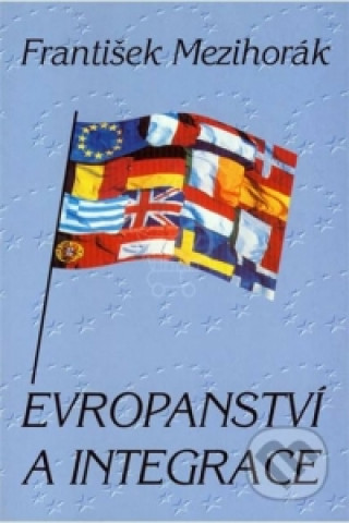 Könyv Evropanství a integrace František Mezihorák