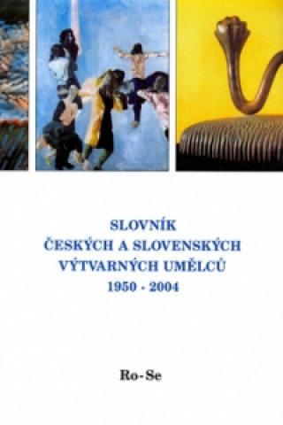 Knjiga Slovník českých a slovenských výtvarných umělců 1950-2004 Ro-Se 