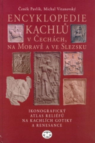 Book Encyklopedie kachlů v Čechách, na Moravě a ve Slezsku Michal Vitanovský