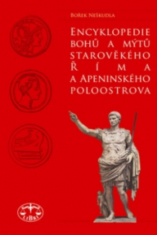 Книга Encyklopedie bohů a mýtů starověkého  Říma a Apeninského poloostrova Bořek Neškudla