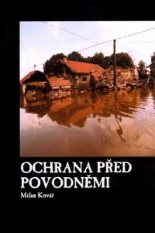 Książka Ochrana před povodněmi Milan Kovář