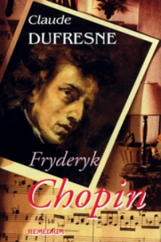 Книга Fryderyk Chopin Claude Dufresne