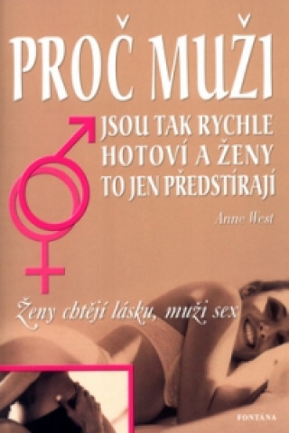 Könyv Proč muži jsou tak rychle hotoví a ženy to jen předstírají Anne West