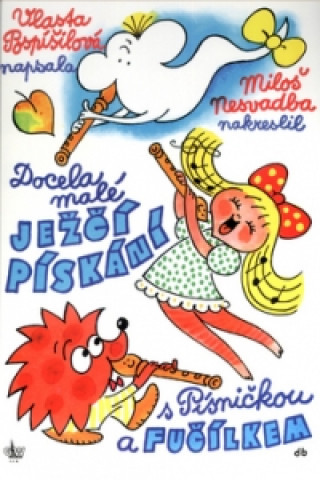 Carte Docela malé ježčí pískání s Písničkou a Fučílkem Vlasta Pospíšilová; Miloš Nesvadba