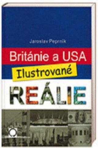 Könyv Británie a USA Ilustrované reálie Jaroslav Peprník