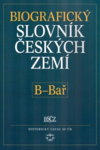 Könyv Biografický slovník českých zemí, B - Bař Pavla Vošahlíková