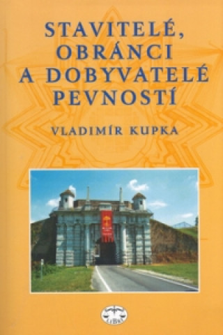 Carte Stavitelé, obránci a dobyvatelé pevností Vladimír Kupka