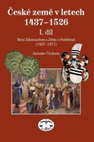 Book České země v letech 1437-1526 I. díl Jaroslav Čechura
