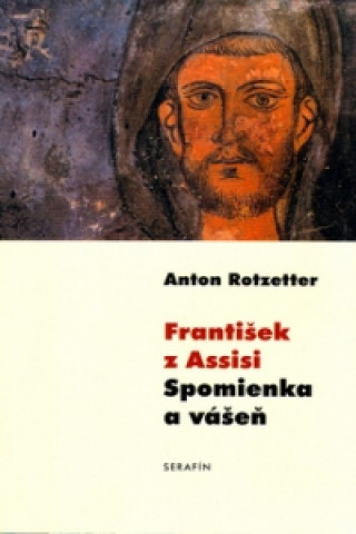 Könyv František z Assisi Spomienka a vášeň Anton Rotzetter