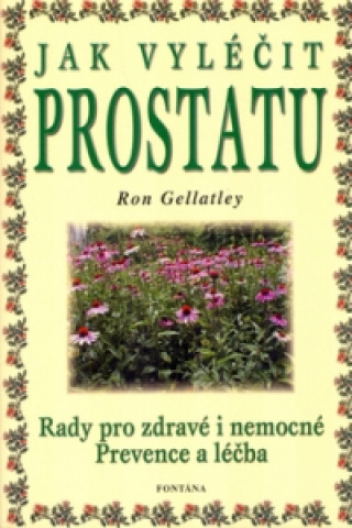 Kniha Jak vyléčit prostatu Ron Gellatley