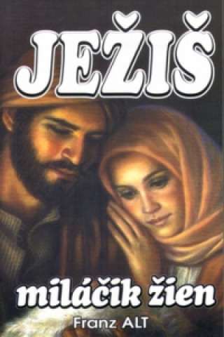 Könyv Ježiš miláčik žien Franz Alt