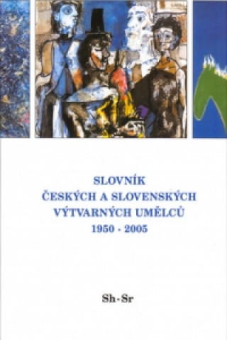 Book Slovník českých a slovenských výtvarných umělců 1950 - 2005 Sh-Sr collegium