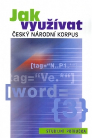 Kniha Jak využívat Český národní korpus František Čermák
