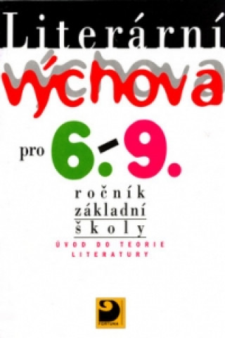 Könyv Literární výchova pro 6. - 9.ročník základní školy Josef Adlt